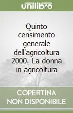 Quinto censimento generale dell‘agricoltura 2000. La donna in agricoltura Nuova Collezione