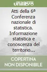 Atti della 6ª Conferenza nazionale di statistica. Informazione statistica e conoscenza del territorio (Roma, 6-8 novembre 2002) Promozione Esclusiva