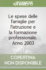 Non Perdere Le spese delle famiglie per l‘istruzione e la formazione professionale. Anno 2003