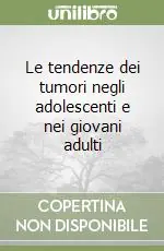 Popolare Le tendenze dei tumori negli adolescenti e nei giovani adulti