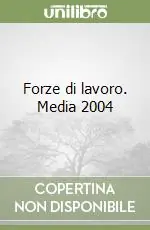 Forze di lavoro. Media 2004 Offerta