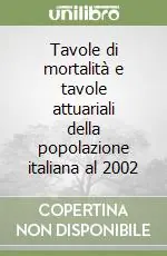 Tavole di mortalità e tavole attuariali della popolazione italiana al 2002 Occasione Imperdibile