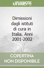 Dimissioni dagli istituti di cura in Italia. Anni 2001-2002 Offerta Del Giorno