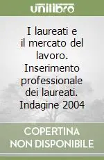 I laureati e il mercato del lavoro. Inserimento professionale dei laureati. Indagine 2004 Direttamente Dal Produttore