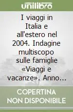 Reso Gratuito I viaggi in Italia e all‘estero nel 2004. Indagine multiscopo sulle famiglie «Viaggi e vacanze». Anno 2004