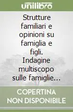 Strutture familiari e opinioni su famiglia e figli. Indagine multiscopo sulle famiglie «Famiglia e soggetti sociali». Anno 2003 Compra Adesso
