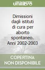 Must-Have Dimissioni dagli istituti di cura per aborto spontaneo. Anni 2002-2003