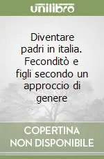 Diventare padri in italia. Feconditò e figli secondo un approccio di genere Subito Disponibile