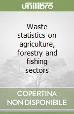 Occasione Imperdibile Waste statistics on agriculture, forestry and fishing sectors