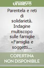 Parentela e reti di solidarietà. Indagine multiscopo sulle famiglie «Famiglia e soggetti sociali». Anno 2003 Prezzo Ridotto