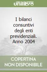 Non Perdere I bilanci consuntivi degli enti previdenziali. Anno 2004