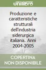 Più Venduto Produzione e caratteristiche strutturali dell‘industria siderurgica italiana. Anni 2004-2005