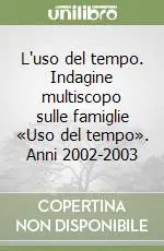 Affare L‘uso del tempo. Indagine multiscopo sulle famiglie «Uso del tempo». Anni 2002-2003