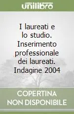 Non Perdere I laureati e lo studio. Inserimento professionale dei laureati. Indagine 2004