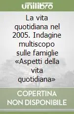 Ultime Pezzi La vita quotidiana nel 2005. Indagine multiscopo sulle famiglie «Aspetti della vita quotidiana»