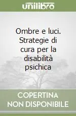 Prezzo Scontato Ombre e luci. Strategie di cura per la disabilità psichica