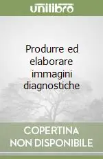 Ultima Occasione Produrre ed elaborare immagini diagnostiche