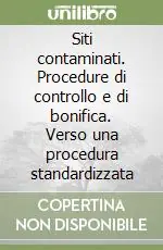 Miglior Prezzo Siti contaminati. Procedure di controllo e di bonifica. Verso una procedura standardizzata
