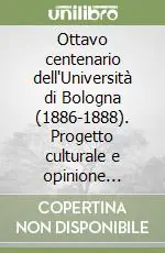 Ottavo centenario dell‘Università di Bologna (1886-1888). Progetto culturale e opinione pubblica a confronto negli anni di Crispi Nuovo Arrivo