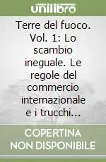 Occasione Imperdibile Terre del fuoco. Vol. 1 Lo scambio ineguale. Le regole del commercio internazionale e i trucchi del libero mercato