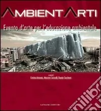 Ambientarti. Evento d‘arte per l‘educazione ambientale. Ediz. illustrata Direttamente Dal Produttore