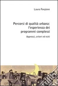 Offerta Limitata Percorsi di qualità urbana l‘esperienza dei programmi complessi. Approcci, criteri ed esiti