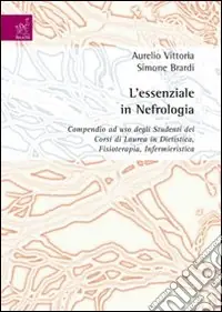 Economico L‘essenziale in nefrologia. Compendio ad uso degli studenti dei corsi di laurea in dietistica, fisioterapia, infermieristica