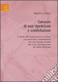 Garanzie di non ripetizione e soddisfazione. Il diritto alla memoria per le vittime, con particolare considerazione del caso Ituango... Offerta