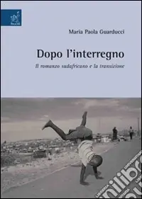 Sconto Dopo l‘interregno. Il romanzo sudafricano e la transizione