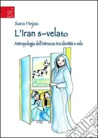 L‘Iran s-velato. Antropologia dell‘intreccio tra identità e velo Solo Oggi