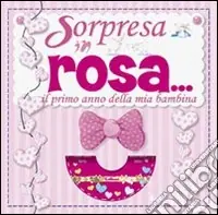 È una bimba. Sorpresa in rosa. Il primo anno della mia bambina. Ediz. illustrata. Con CD-ROM Spedizione Espresso