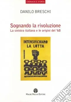 Esclusivo Sognando la rivoluzione. La Sinistra italiana e le origini del ‘68