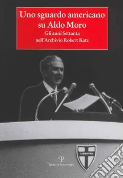 Uno sguardo americano su Aldo Moro. Gli anni Settanta nell‘archivio Robert Katz Consegna Rapida