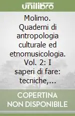 Solo Oggi Molimo. Quaderni di antropologia culturale ed etnomusicologia. Vol. 2 I saperi di fare tecniche, abilità, culture