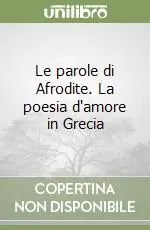 Le parole di Afrodite. La poesia d‘amore in Grecia Novità