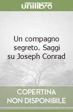 Economico Un compagno segreto. Saggi su Joseph Conrad