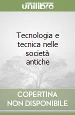 Tecnologia e tecnica nelle società antiche Consegna Rapida