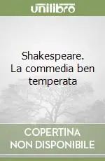 Ultime Pezzi Shakespeare. La commedia ben temperata