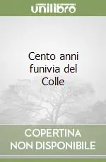 Cento anni funivia del Colle Prezzo Conveniente