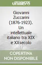 Prezzo Scontato Giovanni Zuccarini (1876-1923). Un intellettuale italiano tra XIX e XXsecolo