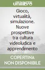 Promo Stagionale Gioco, virtualità, simulazione. Nuove prospettive tra cultura videoludica e apprendimento