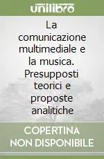 La comunicazione multimediale e la musica. Presupposti teorici e proposte analitiche Scelto Dai Clienti