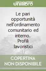 Le pari opportunità nell‘ordinamento comunitario ed interno. Profili lavoristici Popolare