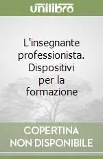 L‘insegnante professionista. Dispositivi per la formazione Nuova Collezione