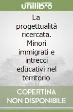 Soddisfatti O Rimborsati La progettualità ricercata. Minori immigrati e intrecci educativi nel territorio
