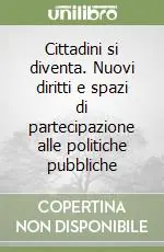Cittadini si diventa. Nuovi diritti e spazi di partecipazione alle politiche pubbliche Ultimissimo Modello