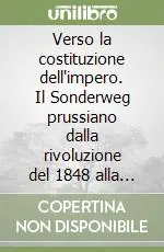 Ultime Pezzi Verso la costituzione dell‘impero. Il Sonderweg prussiano dalla rivoluzione del 1848 alla Kanzlerdiktatur