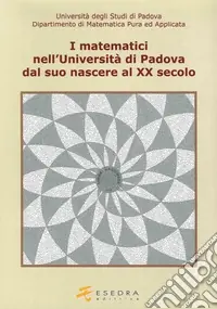I matematici nell‘Università di Padova. Dal suo nascere al XX secolo Spedizione Espresso