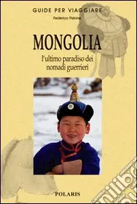Di Tendenza Mongolia. L‘ultimo paradiso dei nomadi guerrieri