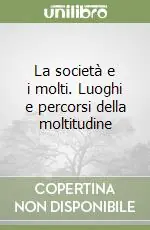 La società e i molti. Luoghi e percorsi della moltitudine Ultima Occasione